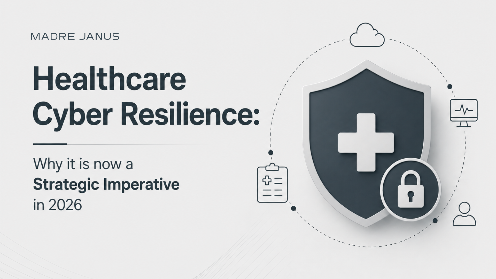 Minimalist featured image illustrating healthcare cyber resilience in 2026 with medical shield, cybersecurity icons, and premium grey design representing patient care protection and cyber resilience.
